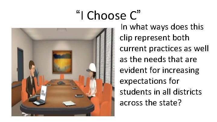 “I Choose C” In what ways does this clip represent both current practices as