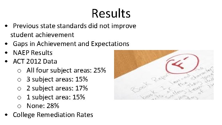 Results • Previous state standards did not improve student achievement • Gaps in Achievement