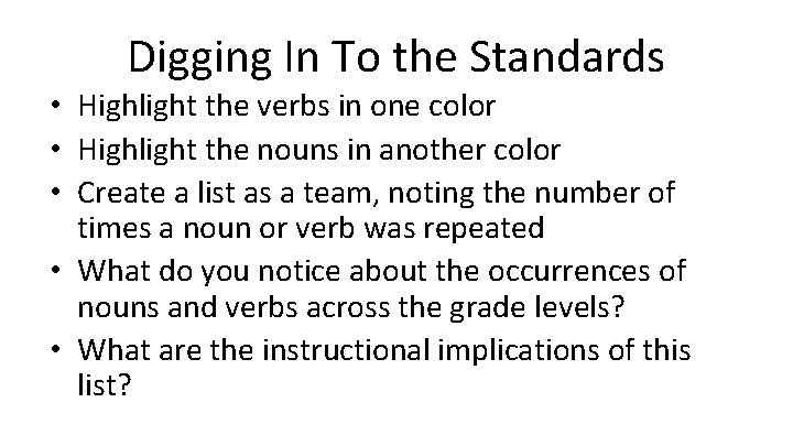 Digging In To the Standards • Highlight the verbs in one color • Highlight