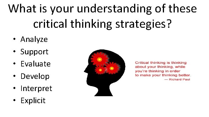 What is your understanding of these critical thinking strategies? • • • Analyze Support