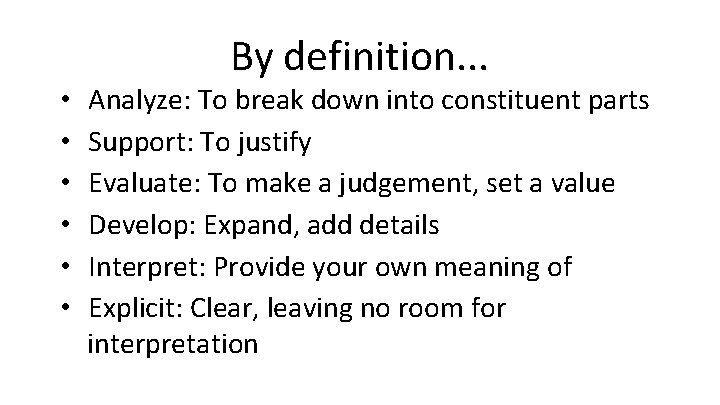  • • • By definition. . . Analyze: To break down into constituent