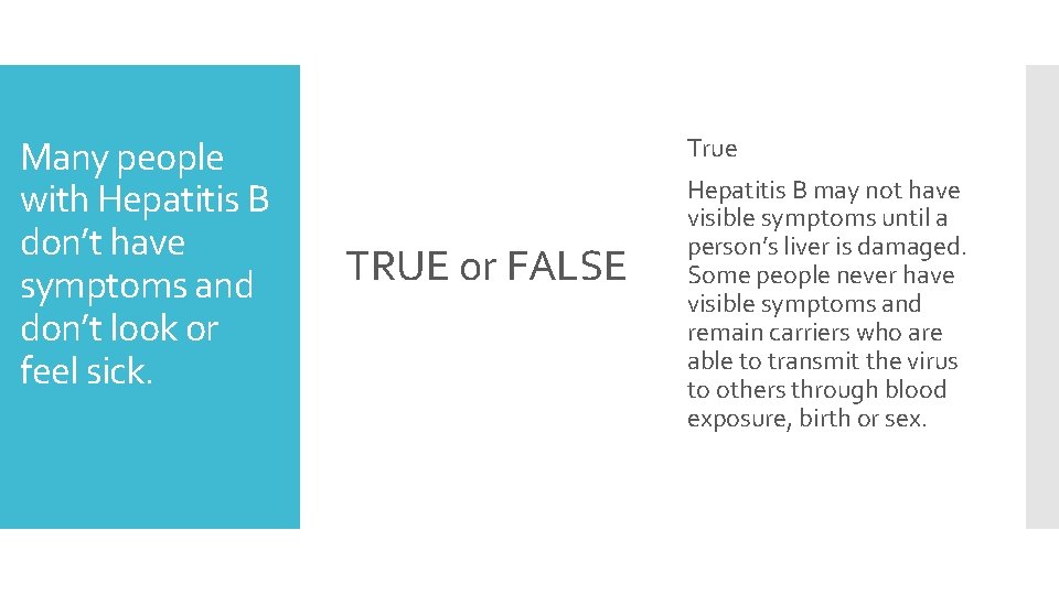 Many people with Hepatitis B don’t have symptoms and don’t look or feel sick.