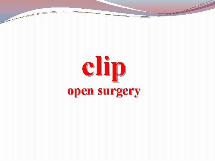 clip open surgery 