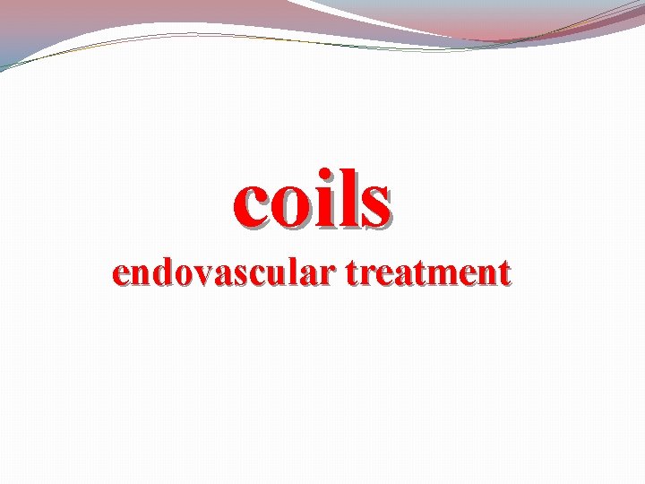 coils endovascular treatment 