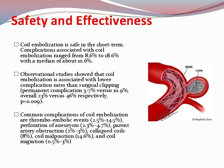 Safety and Effectiveness � Coil embolization is safe in the short-term. Complications associated with