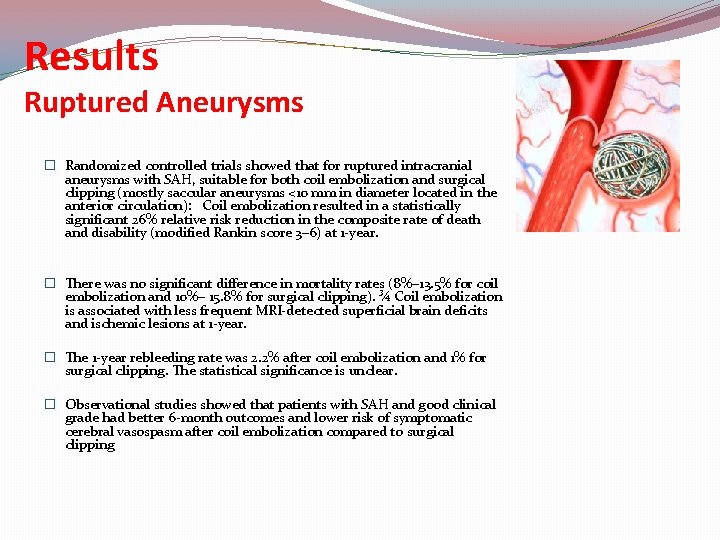 Results Ruptured Aneurysms � Randomized controlled trials showed that for ruptured intracranial aneurysms with