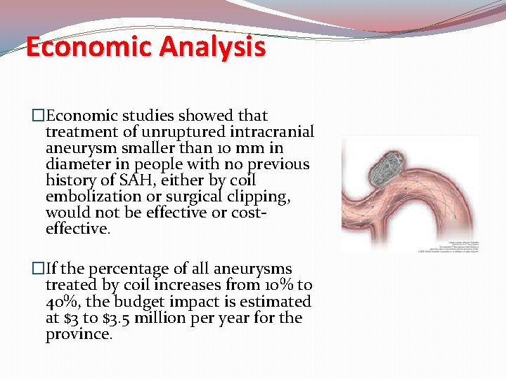 Economic Analysis �Economic studies showed that treatment of unruptured intracranial aneurysm smaller than 10