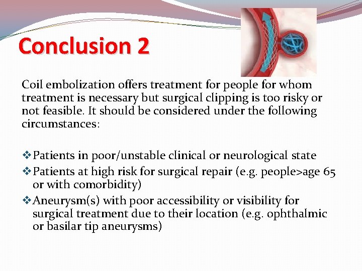Conclusion 2 Coil embolization offers treatment for people for whom treatment is necessary but
