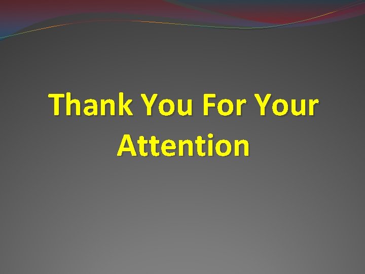 Thank You For Your Attention 