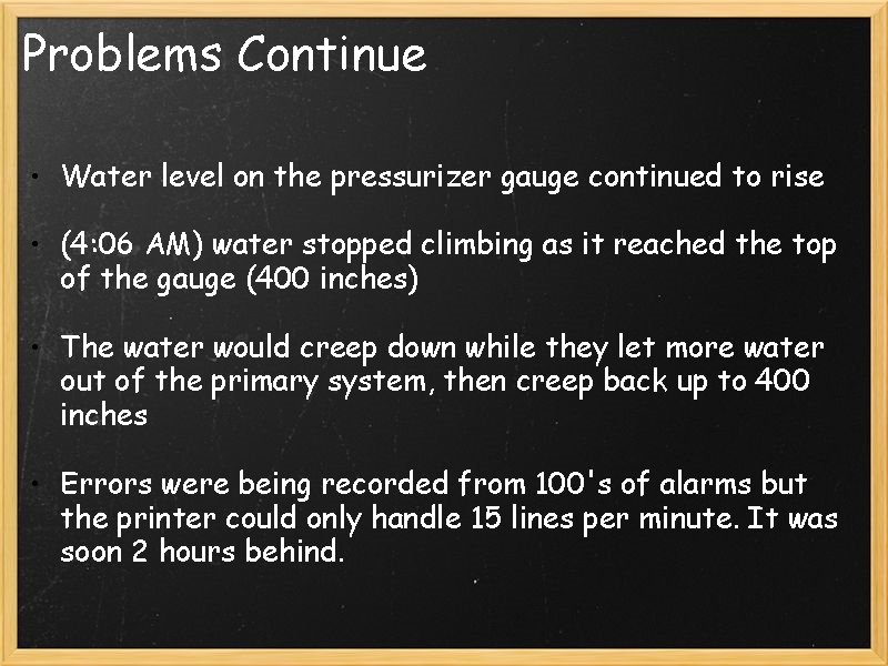 Problems Continue • Water level on the pressurizer gauge continued to rise • (4: