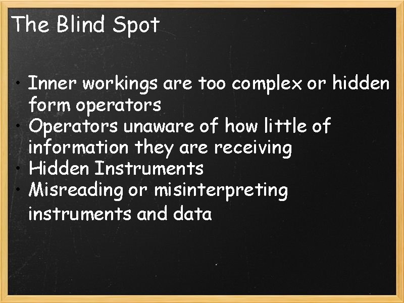 The Blind Spot • Inner workings are too complex or hidden form operators •