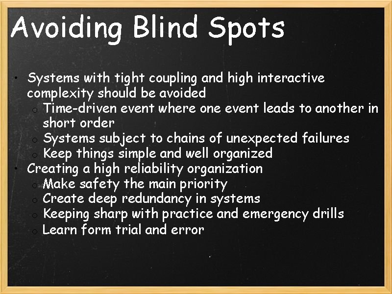 Avoiding Blind Spots • Systems with tight coupling and high interactive complexity should be