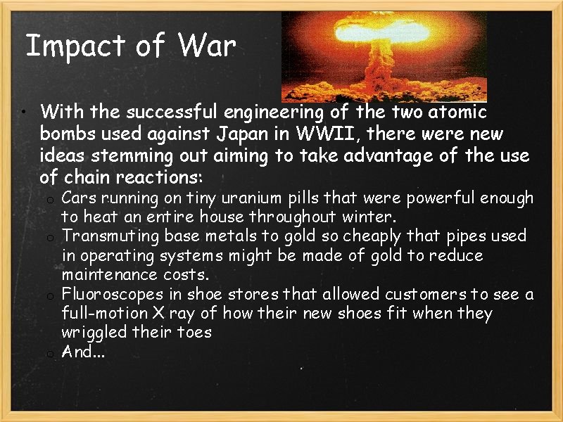 Impact of War • With the successful engineering of the two atomic bombs used