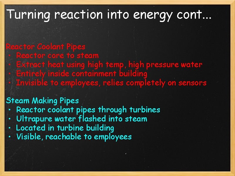 Turning reaction into energy cont. . . Reactor Coolant Pipes • Reactor core to