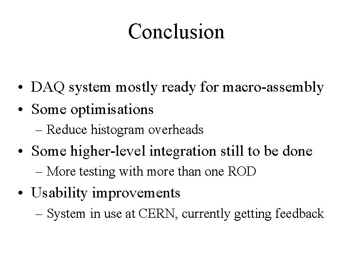 Conclusion • DAQ system mostly ready for macro-assembly • Some optimisations – Reduce histogram