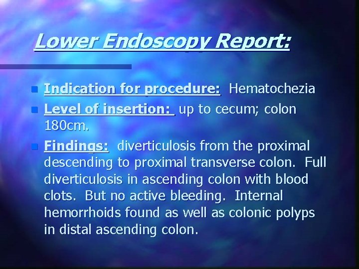 Lower Endoscopy Report: n n n Indication for procedure: Hematochezia Level of insertion: up