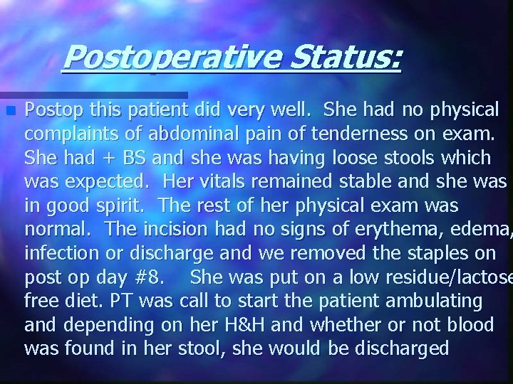 Postoperative Status: n Postop this patient did very well. She had no physical complaints
