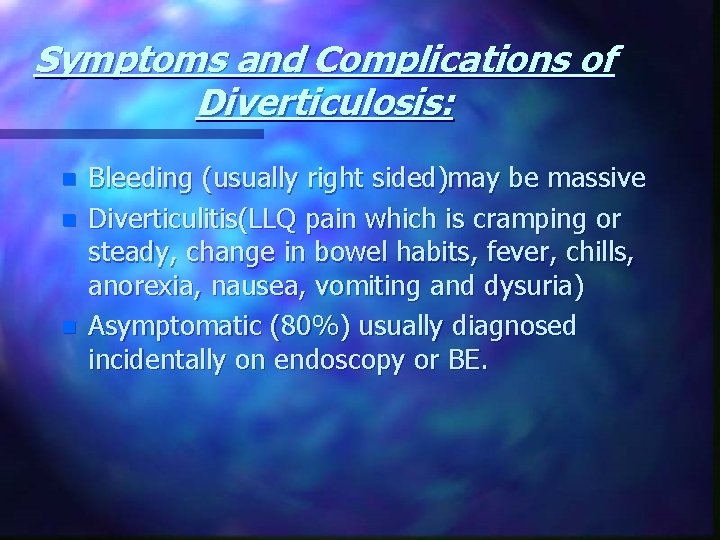 Symptoms and Complications of Diverticulosis: n n n Bleeding (usually right sided)may be massive