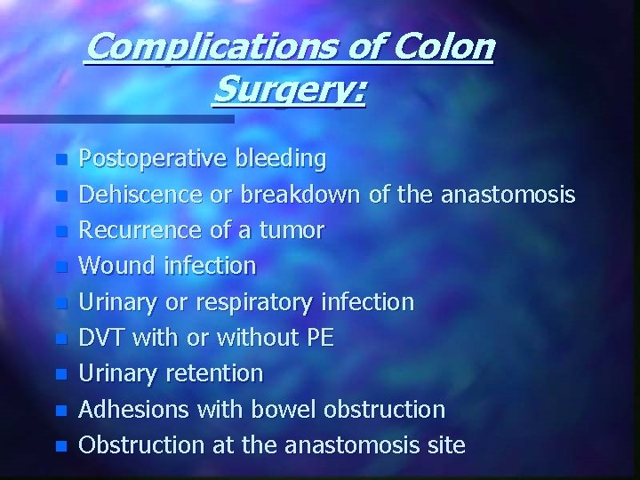 Complications of Colon Surgery: n n n n n Postoperative bleeding Dehiscence or breakdown