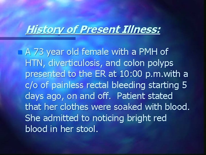 History of Present Illness: n A 73 year old female with a PMH of