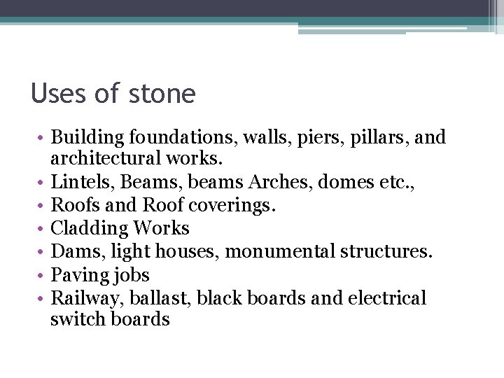 Uses of stone • Building foundations, walls, piers, pillars, and architectural works. • Lintels,