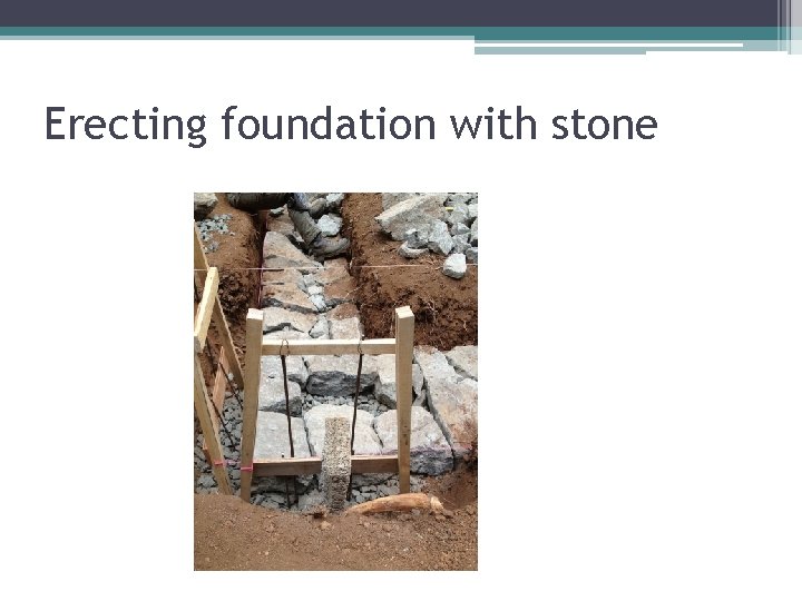 Erecting foundation with stone 