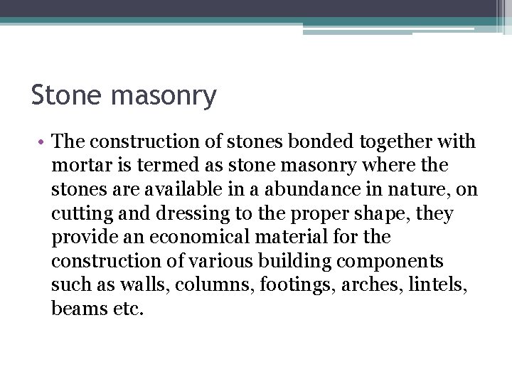 Stone masonry • The construction of stones bonded together with mortar is termed as