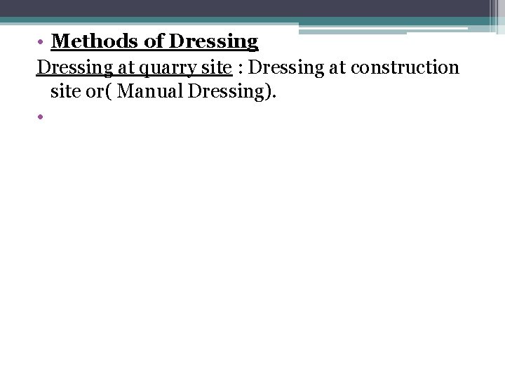  • Methods of Dressing at quarry site : Dressing at construction site or(