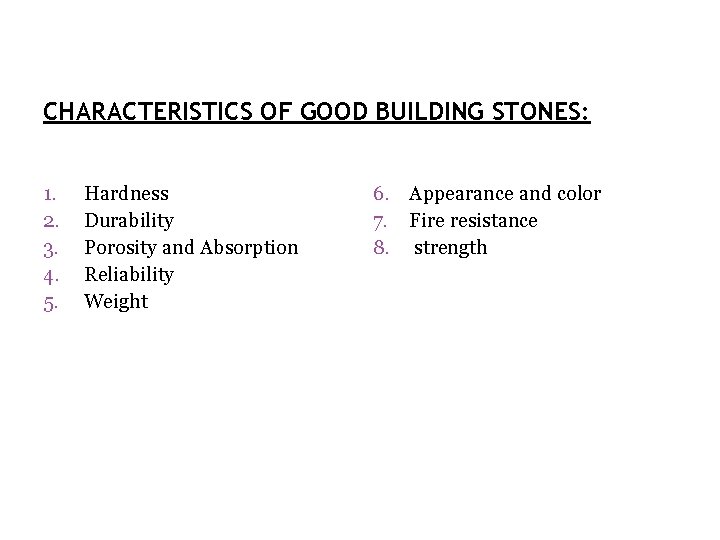 CHARACTERISTICS OF GOOD BUILDING STONES: 1. 2. 3. 4. 5. Hardness Durability Porosity and