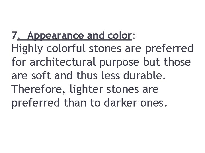 7. Appearance and color: Highly colorful stones are preferred for architectural purpose but those