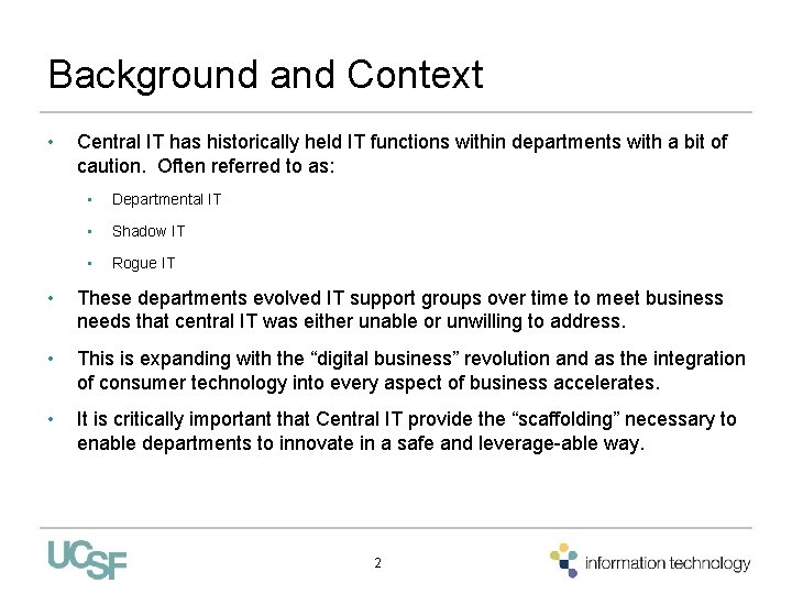 Background and Context • Central IT has historically held IT functions within departments with