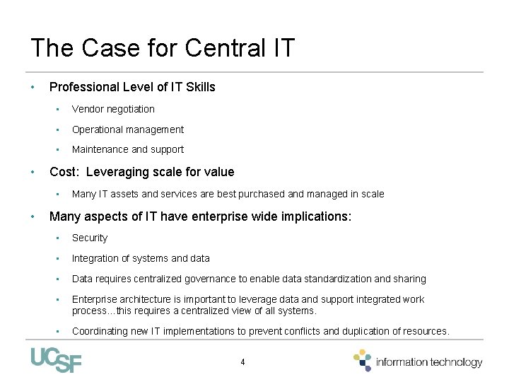 The Case for Central IT • • Professional Level of IT Skills • Vendor