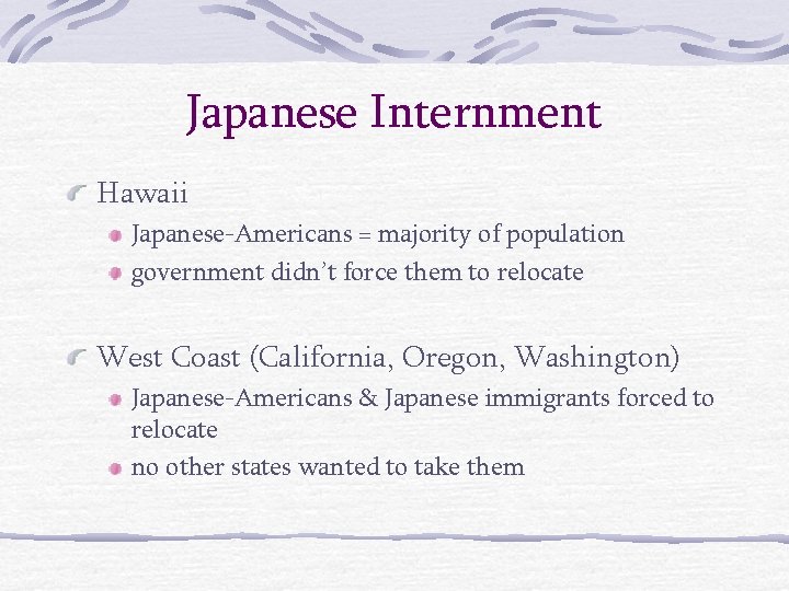 Japanese Internment Hawaii Japanese-Americans = majority of population government didn’t force them to relocate