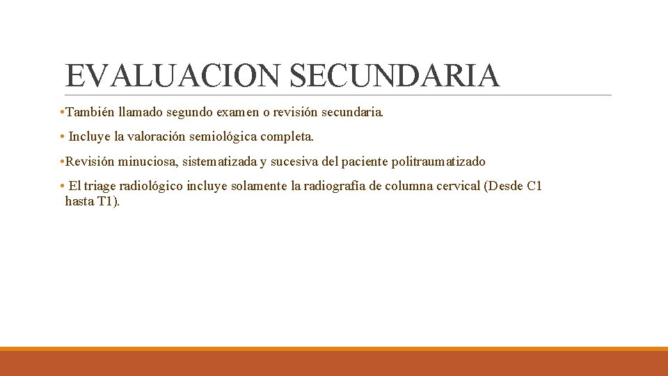 EVALUACION SECUNDARIA • También llamado segundo examen o revisión secundaria. • Incluye la valoración