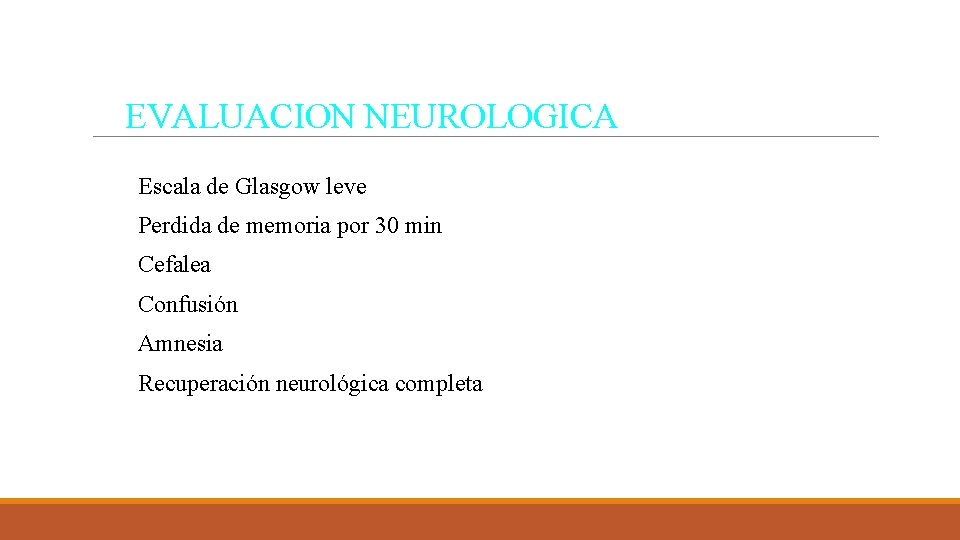 EVALUACION NEUROLOGICA Escala de Glasgow leve Perdida de memoria por 30 min Cefalea Confusión