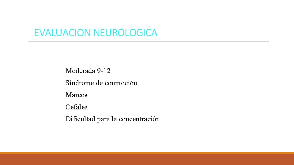 EVALUACION NEUROLOGICA Moderada 9 -12 Síndrome de conmoción Mareos Cefalea Dificultad para la concentración