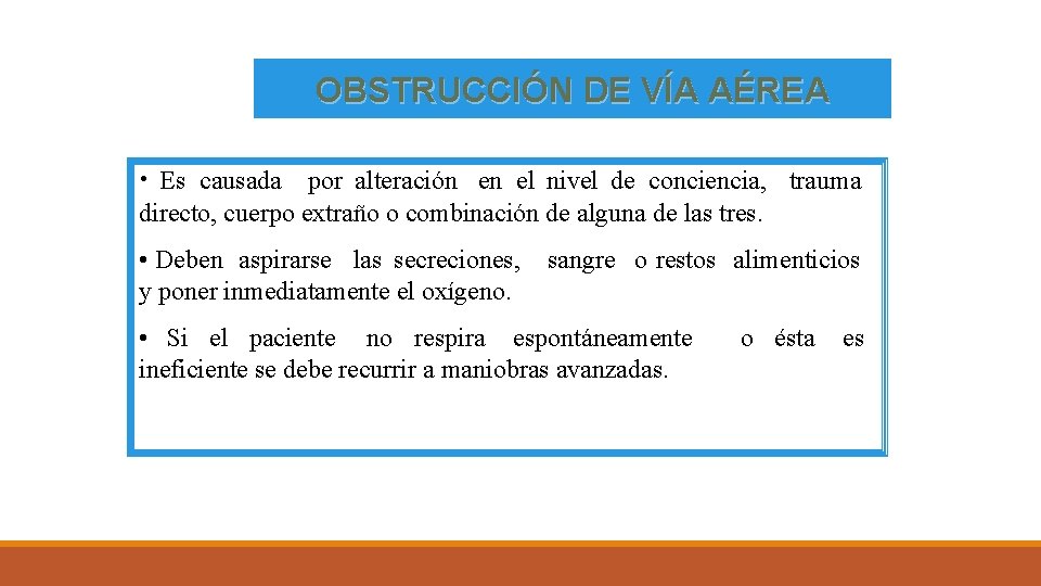 OBSTRUCCIÓN DE VÍA AÉREA • Es causada por alteración en el nivel de conciencia,