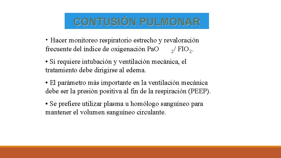 CONTUSIÓN PULMONAR • Hacer monitoreo respiratorio estrecho y revaloración frecuente del índice de oxigenación