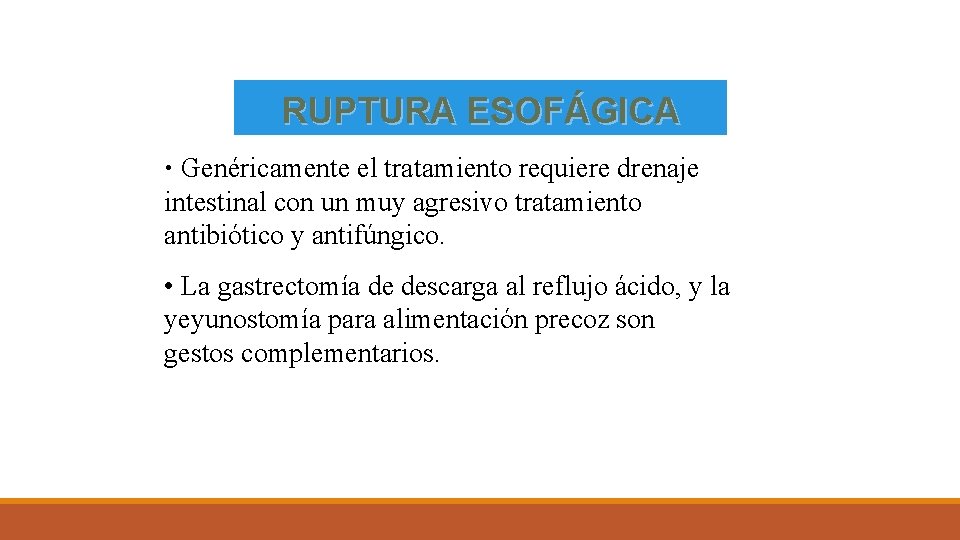 RUPTURA ESOFÁGICA • Genéricamente el tratamiento requiere drenaje intestinal con un muy agresivo tratamiento