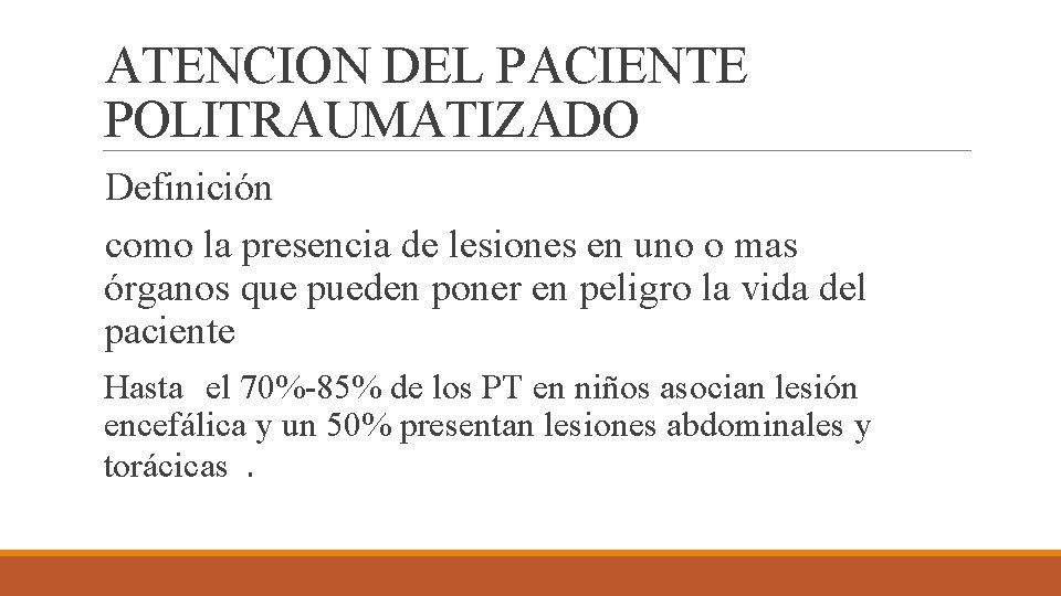 ATENCION DEL PACIENTE POLITRAUMATIZADO Definición como la presencia de lesiones en uno o mas