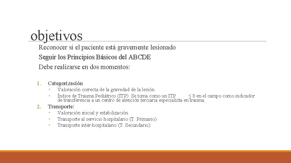 objetivos Reconocer si el paciente está gravemente lesionado Seguir los Principios Básicos del ABCDE