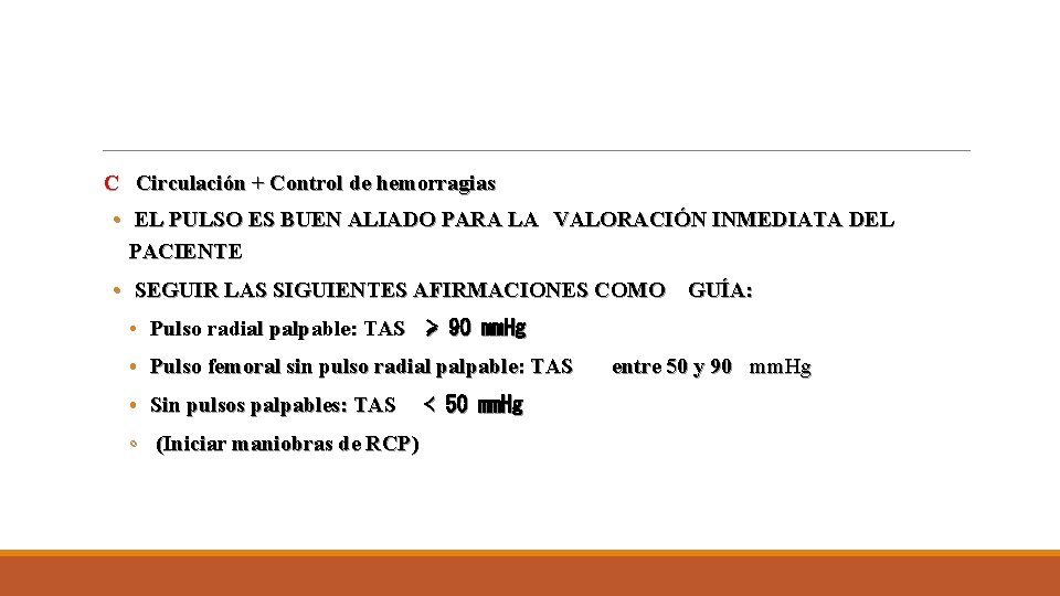 C Circulación + Control de hemorragias • EL PULSO ES BUEN ALIADO PARA LA