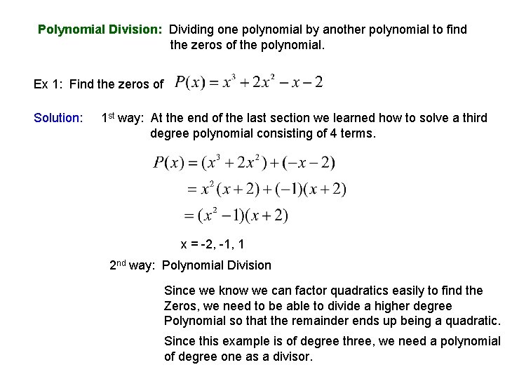 Polynomial Division: Dividing one polynomial by another polynomial to find the zeros of the