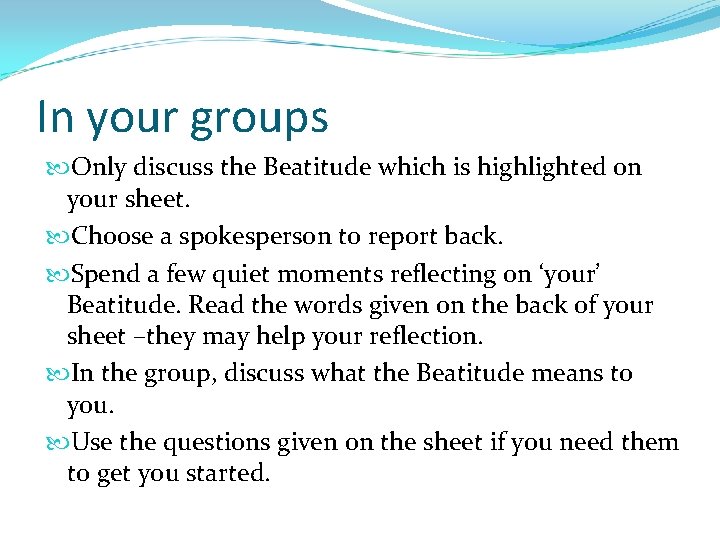 In your groups Only discuss the Beatitude which is highlighted on your sheet. Choose