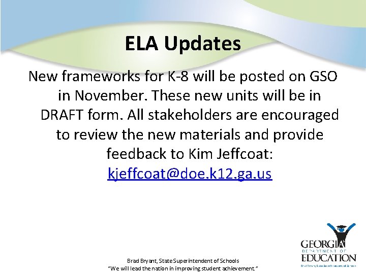 ELA Updates New frameworks for K-8 will be posted on GSO in November. These