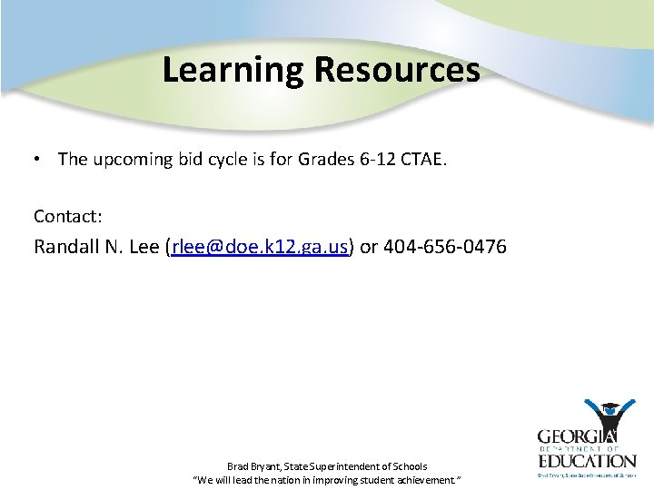 Learning Resources • The upcoming bid cycle is for Grades 6 -12 CTAE. Contact: