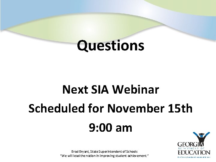 Questions Next SIA Webinar Scheduled for November 15 th 9: 00 am Brad Bryant,