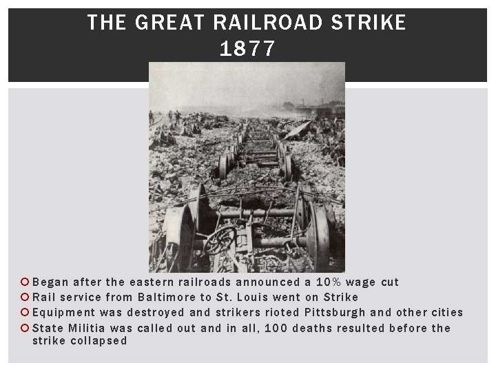 THE GREAT RAILROAD STRIKE 1877 Began after the eastern railroads announced a 10% wage