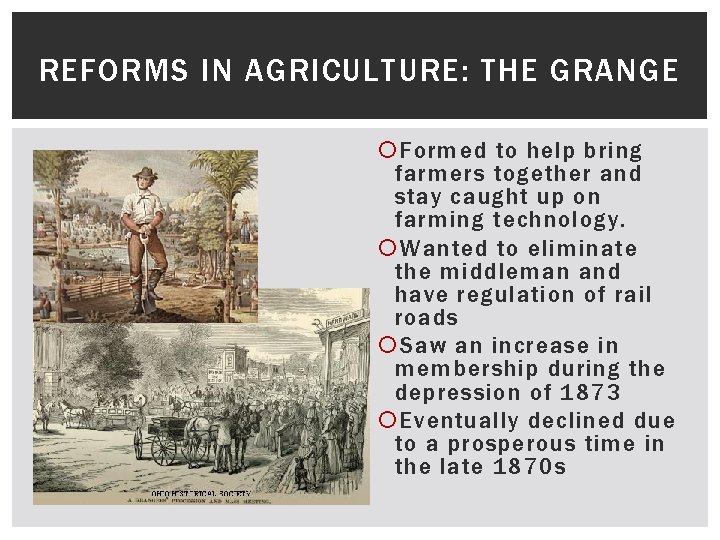 REFORMS IN AGRICULTURE: THE GRANGE Formed to help bring farmers together and stay caught