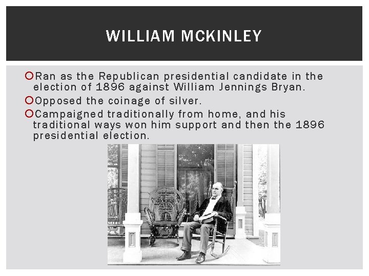 WILLIAM MCKINLEY Ran as the Republican presidential candidate in the election of 1896 against